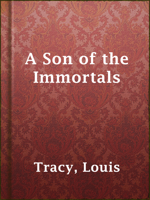 Title details for A Son of the Immortals by Louis Tracy - Available